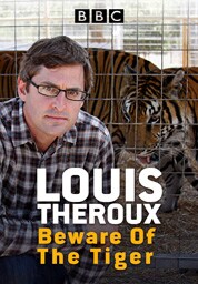 Louis Theroux: Beware of the Tiger Louis Theroux: Beware of the Tiger