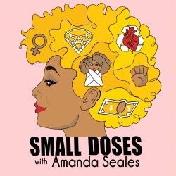 Pódcast Small Doses with Amanda Seales
